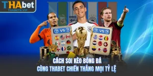 Cách Soi Kèo Bóng Đá -  Cùng THABET Chiến Thắng Mọi Tỷ Lệ